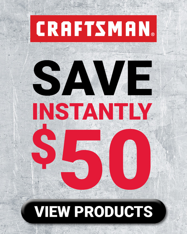 CRAFTSMAN® Save $50 Instantly