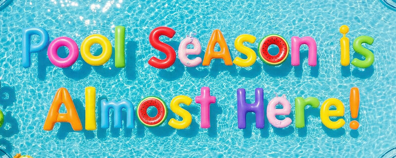 Pool Season is Almost Here!